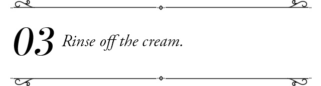Rinse off the cream.