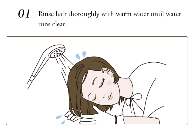 1  Rinse hair thoroughly with warm water until water runs clear.